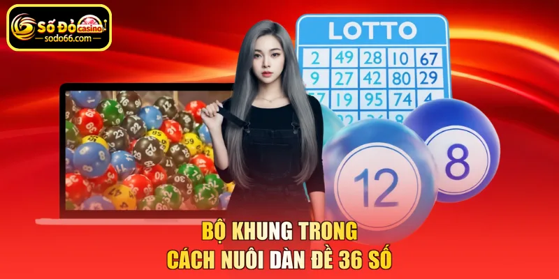 Bộ khung trong cách nuôi dàn đề 36 số