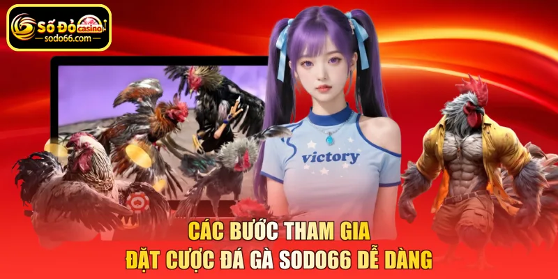 Các bước tham gia đặt cược đá gà SODO66 dễ dàng