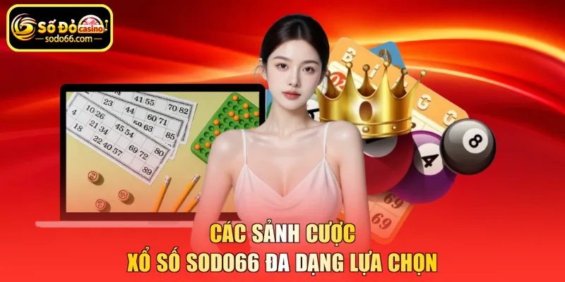 Các sảnh cược xổ số SODO66 đa dạng lựa chọn