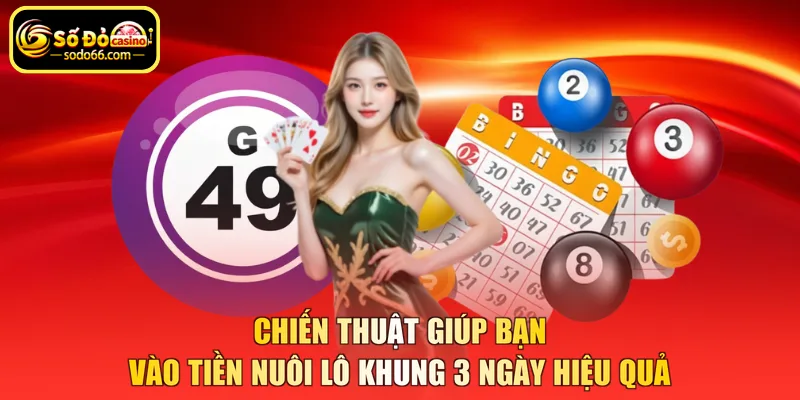 Chiến thuật giúp bạn vào tiền nuôi lô khung 3 ngày hiệu quả
