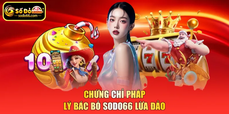 Chứng chỉ pháp lý bác bỏ SODO66 lừa đảo