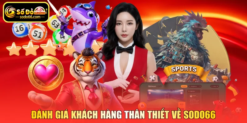 Đánh giá khách hàng thân thiết về SODO66