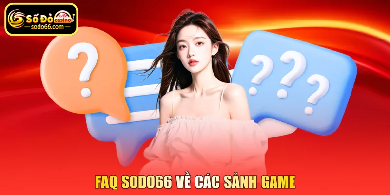 Faq SODO66 về các sảnh game