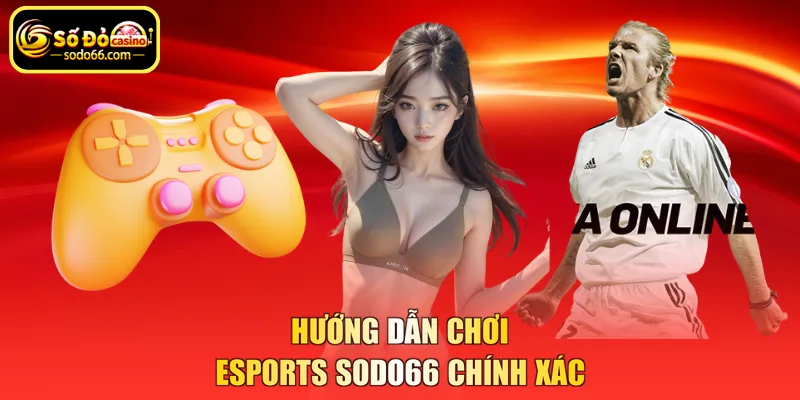 Hướng dẫn chơi esports SODO66 chính xác