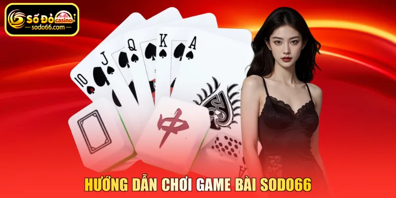Hướng dẫn chơi game bài SODO66