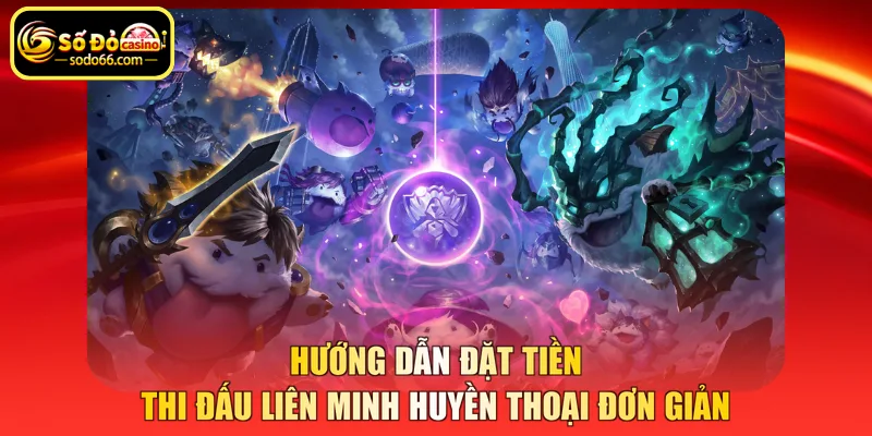 Hướng dẫn đặt tiền thi đấu Liên minh huyền thoại đơn giản