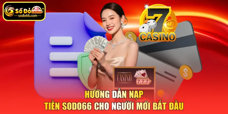 Hướng dẫn nạp tiền SODO66 cho người mới bắt đầu