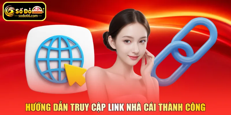 Hướng dẫn truy cập link nhà cái thành công
