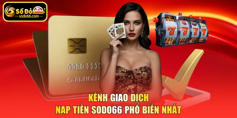 Kênh giao dịch nạp tiền SODO66 phổ biến nhất