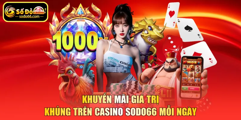 Khuyến mãi giá trị khủng trên casino SODO66 mỗi ngày