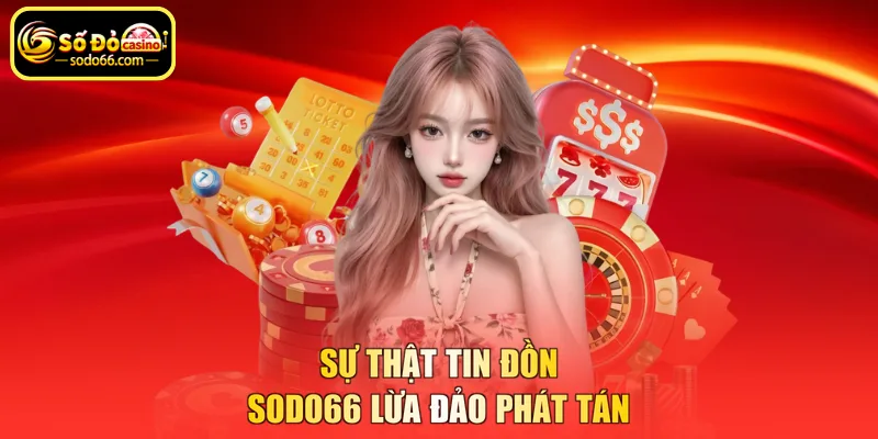 Sự thật tin đồn SODO66 lừa đảo phát tán