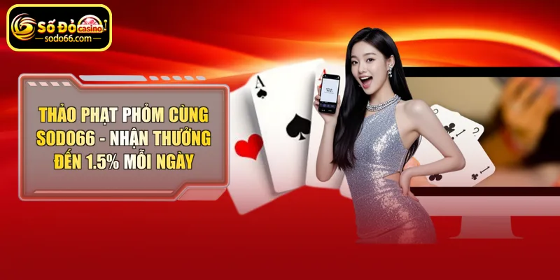 Thảo phạt phỏm cùng Sodo66 nhận thưởng lớn