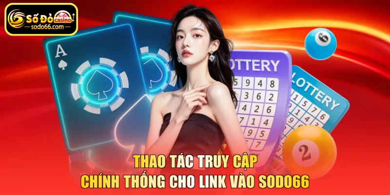 Thao tác truy cập chính thống cho link vào SODO66