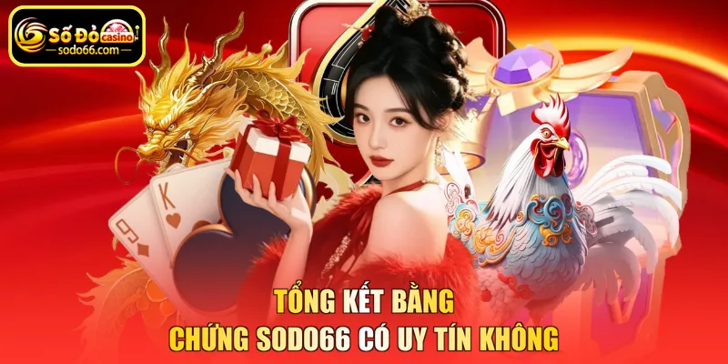 Tổng kết bằng chứng SODO66 có uy tín không