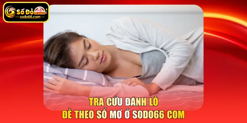 Tra cứu đánh lô đề theo sổ mơ ở SODO66 COM