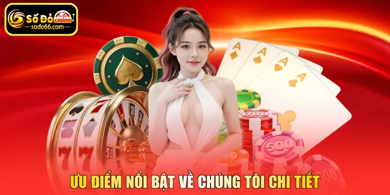 Ưu điểm nổi bật về chúng tôi chi tiết