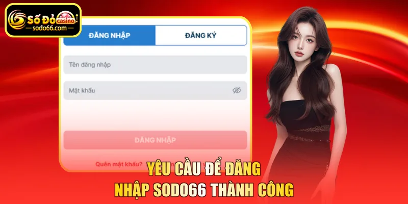 Yêu cầu để đăng nhập SODO66 thành công